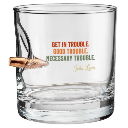 Discover Trouble Good Trouble Necessary Trouble John Lewis Bullet Whiskey Glasses