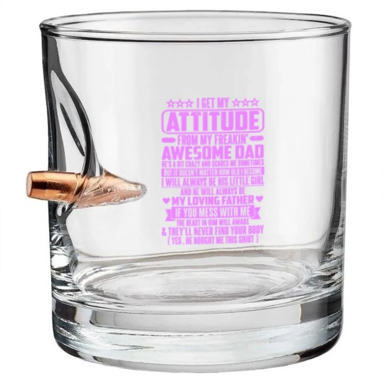 Discover I GET MY ATTITUDE FROM MY FREAKIN' AWESOME DAD - I Get My Attitude - Bullet Whiskey Glasses