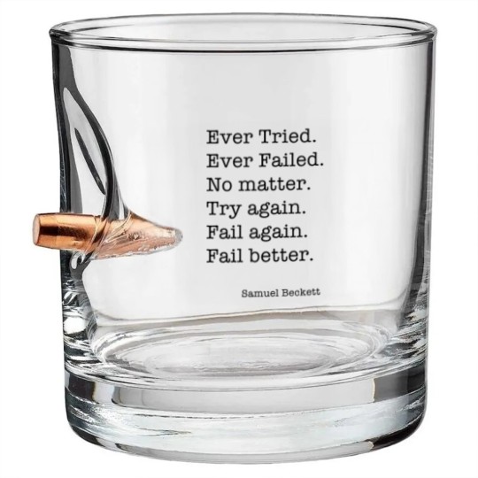 Discover Ever Tried Ever Failed No matter Try again Fail again Fail better Bullet Whiskey Glasses