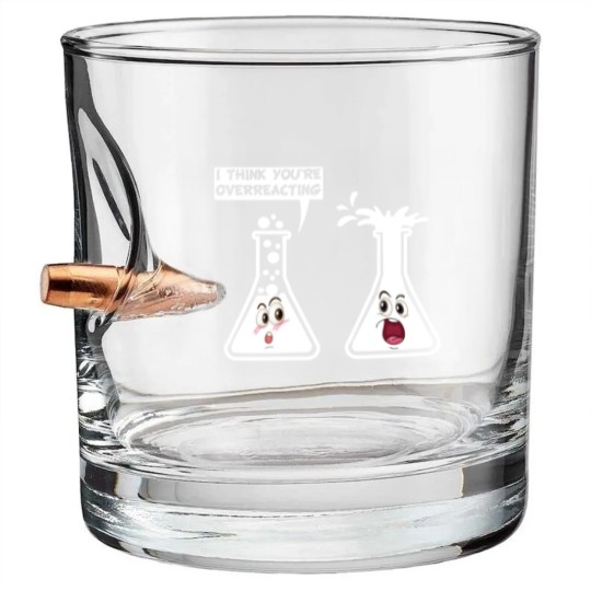 Discover You're Overreacting Funny Science Chemistry Humor Bullet Whiskey Glasses