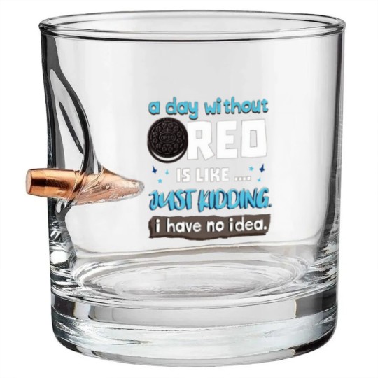 Discover Funny A Day Without Oreo is Like Just Kidding I Have No Idea Bullet Whiskey Glasses