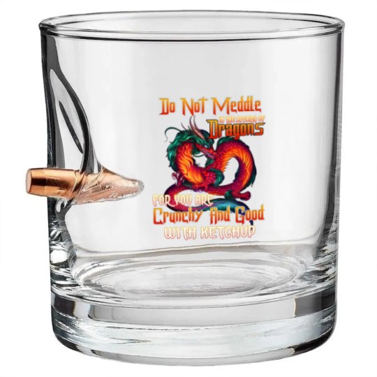 Discover Do Not Meddle in the Affairs of Dragons for You Are Crunchy and Good with Ketchup Zip Bullet Whiskey Glasses