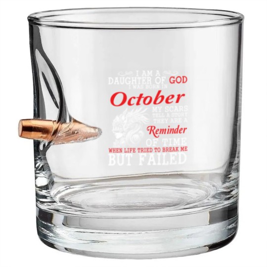 Discover I Am A Daughter Of God I Was Born In October My Scars Tell A Story They Are A Reminder Of Time T-Shi Bullet Whiskey Glasses