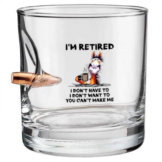 Discover Im Retired I Dont Have To I Dont Want To Horse Bullet Whiskey Glasses