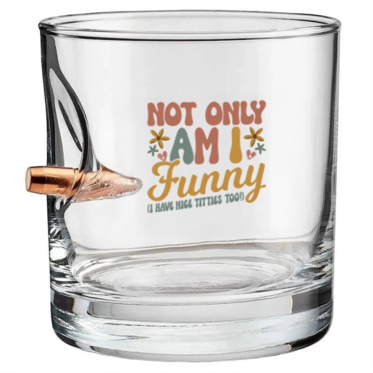 Discover Not Only Am I Funny I Have Tittes Too (1) Bullet Whiskey Glasses