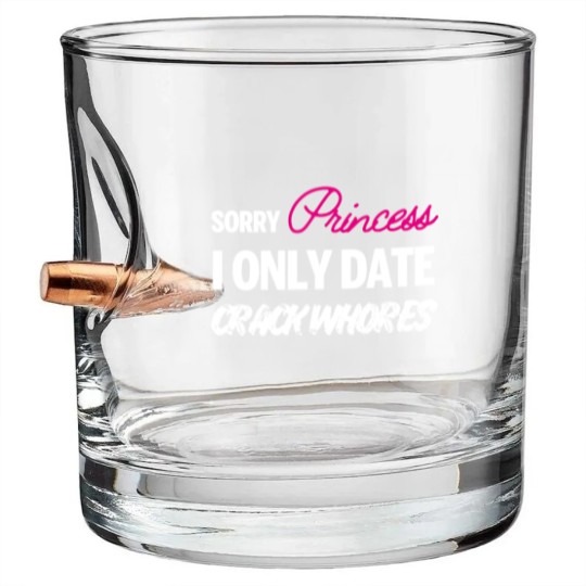 Discover Sorry Princess i only date Crack Whores Bullet Whiskey Glasses