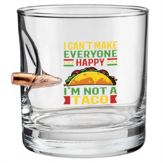 Discover I Can't Make Everyone Happy Im Not Taco Bullet Whiskey Glasses