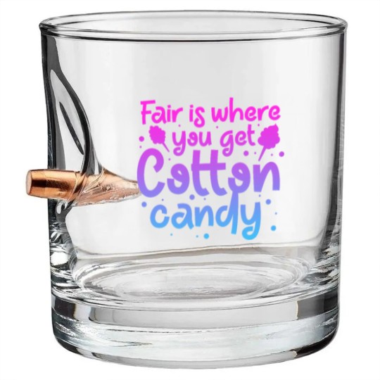 Discover Fair Is Where You Get Cotton Candy Bullet Whiskey Glasses