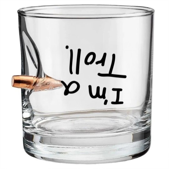 Discover I'm a troll. Bullet Whiskey Glasses