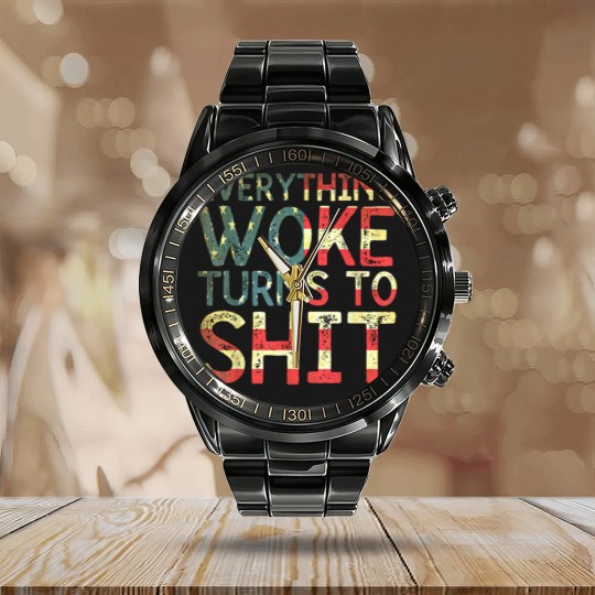 Discover Everything woke turns to shit New version 2022 - Everything Woke Turns To Shit - Calendar Steel Band Watch
