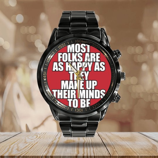 Discover Most folks are as happy... Calendar Steel Band Watch