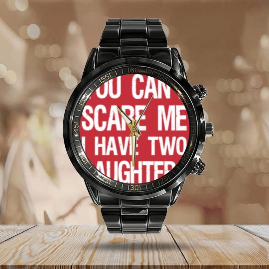 Discover You Can't Scare Me I Have Two Daughters II Calendar Steel Band Watch