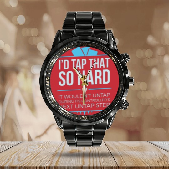 Discover I'd Tap That So Hard Calendar Steel Band Watch