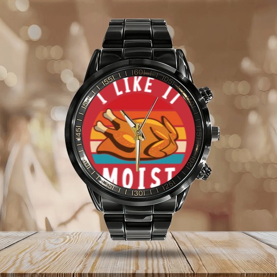 Discover I Like It Moist Funny Turkey Thanksgiving - I Like It Moist - Calendar Steel Band Watch
