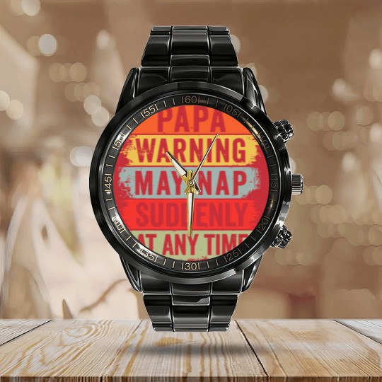 Discover Papa Warning May Nap Suddenly At Any Time Calendar Steel Band Watch