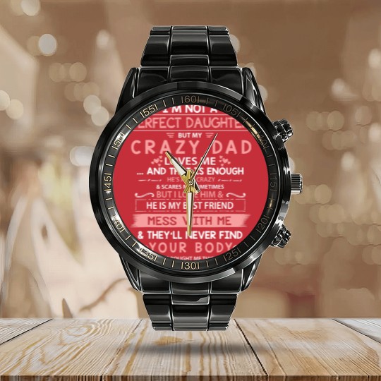 Discover I'm Not A Perfect Daughter But My Crazy Dad Loves Me Calendar Steel Band Watch