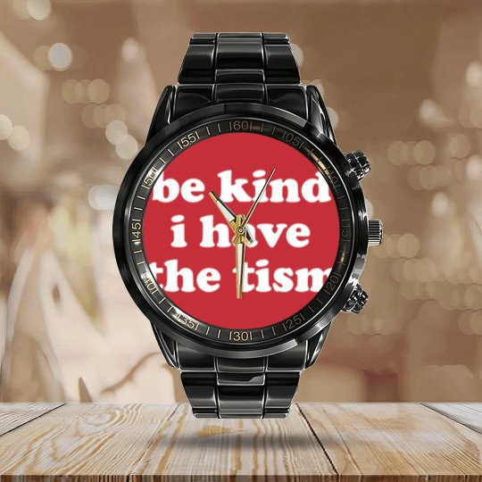 Discover Be Kind I Have The Tism Calendar Steel Band Watch