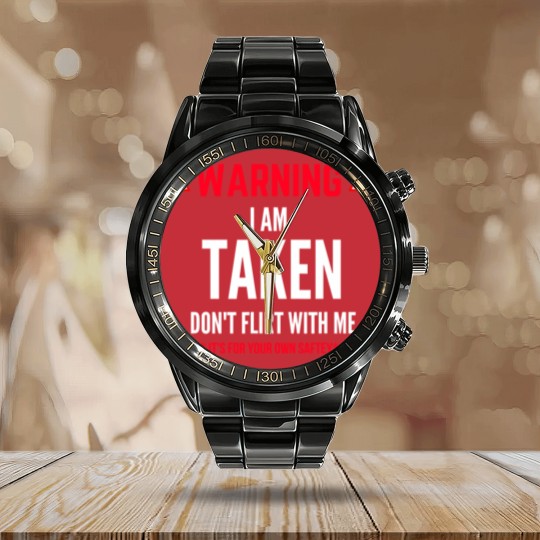 Discover I'm Taken Don't Flirt With Me Calendar Steel Band Watch
