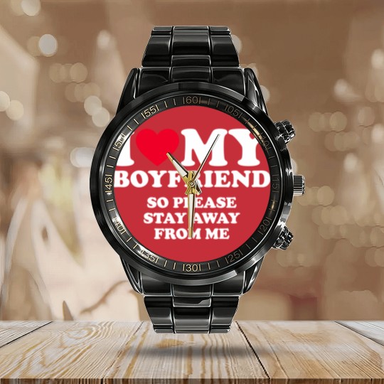 Discover I Love My Boyfriend I Love My Boyfriend So Stay Away Calendar Steel Band Watch
