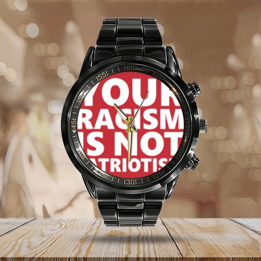 Discover Your Racism Is Not Patriotism Calendar Steel Band Watch
