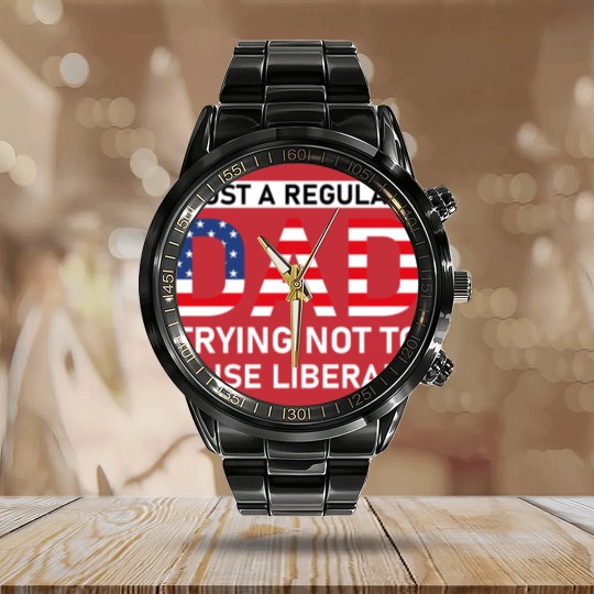 Discover Just A Regular Dad Trying Not To Raise Liberals - Raise Liberals - Calendar Steel Band Watch