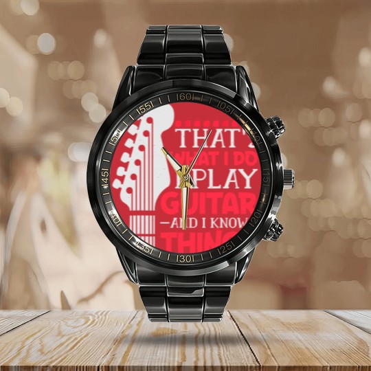 Discover That's What I Do I Play Guitar And I Know Things Guitar Calendar Steel Band Watch