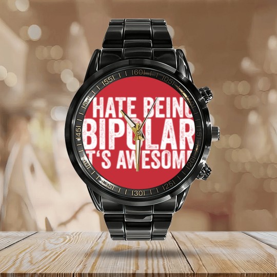 Discover I Hate Being Bipolar It's Awesome Calendar Steel Band Watch