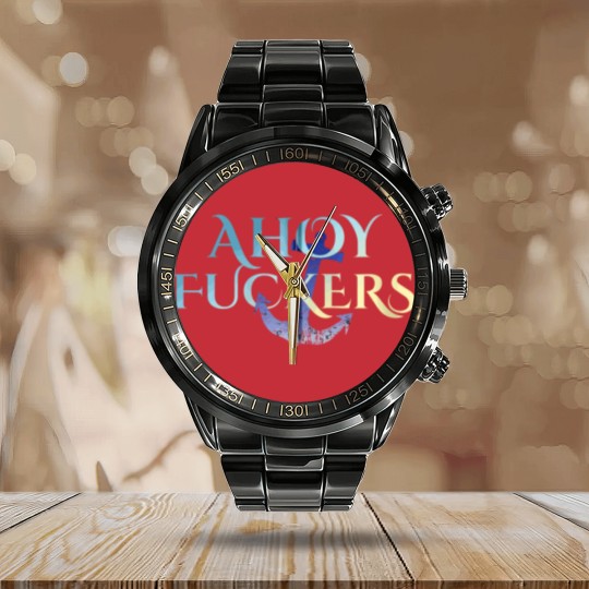 Discover Ahoy Fuckers Nasty Welcome Outfit For Sexy Waitres Calendar Steel Band Watch