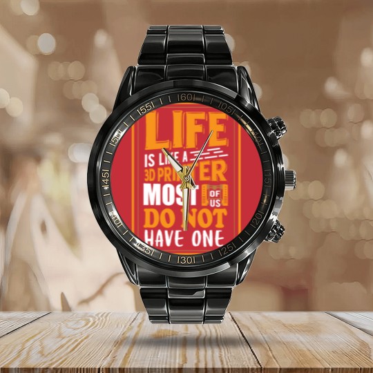 Discover 3D Printing - Life is like a 3D printer Calendar Steel Band Watch