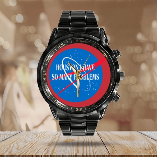 Discover Houston We Have So Many Problems Calendar Steel Band Watch Funny