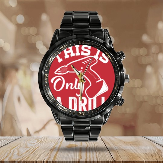 Discover This Is Only a Drill Funny Drilling Contractor - This Is Only A Drill Funny Drilling - Calendar Steel Band Watch