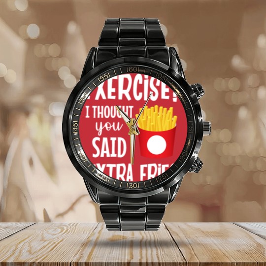 Discover Exercise I thought you said extra fries fitness Calendar Steel Band Watch