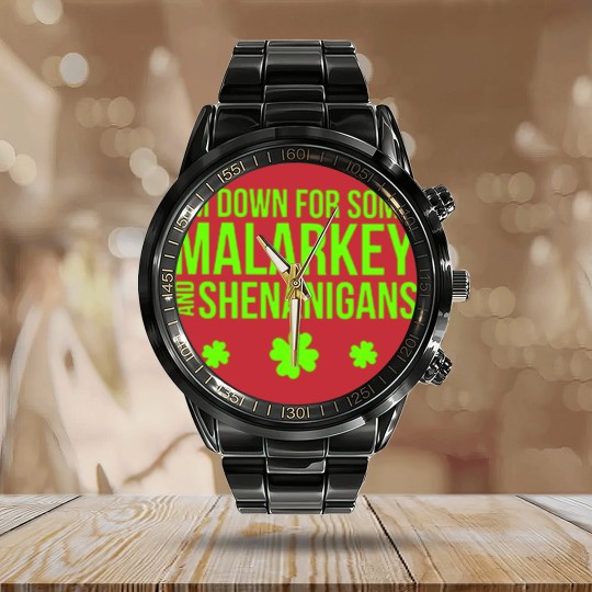 Discover I m Down For Some Malarkey And Shenanigans Calendar Steel Band Watch