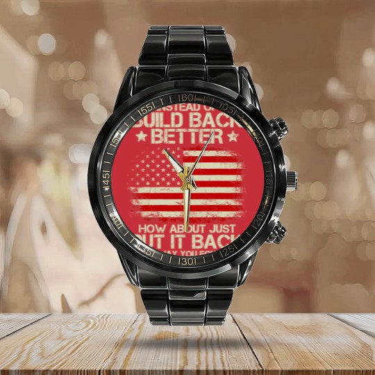 Discover Instead Of Build Back Better How About Just Put It Back 2022 Calendar Steel Band Watch