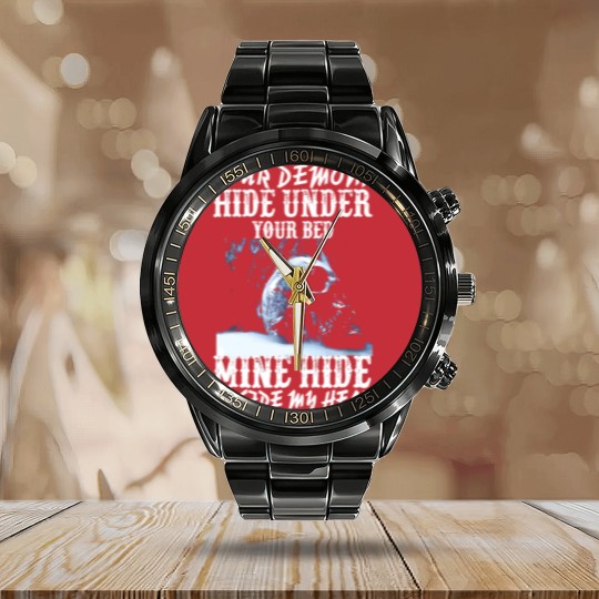 Discover Your demons hide under your bed mine hide in my <3 Calendar Steel Band Watch