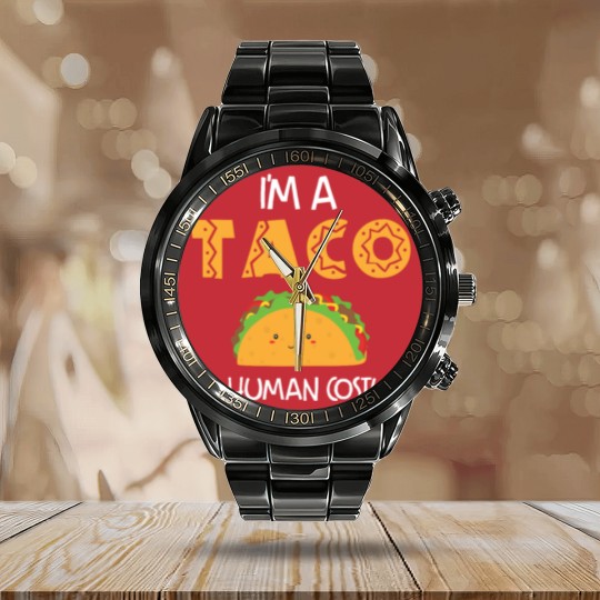 Discover I m a taco in a human costume Calendar Steel Band Watch