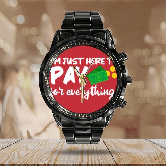 Discover I'm Just Here To Pay For Everything Calendar Steel Band Watch