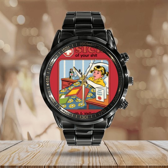 Discover Sick of your Sh*t - Funny - Calendar Steel Band Watch