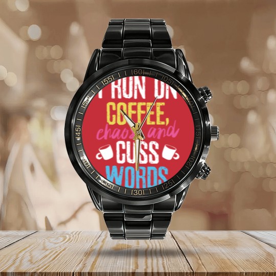 Discover I Run On Coffee Chaos And Cuss Words Coffeeholic Calendar Steel Band Watch