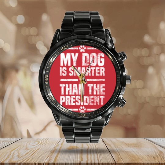 Discover My Dog Is Smarter Than The President Calendar Steel Band Watch