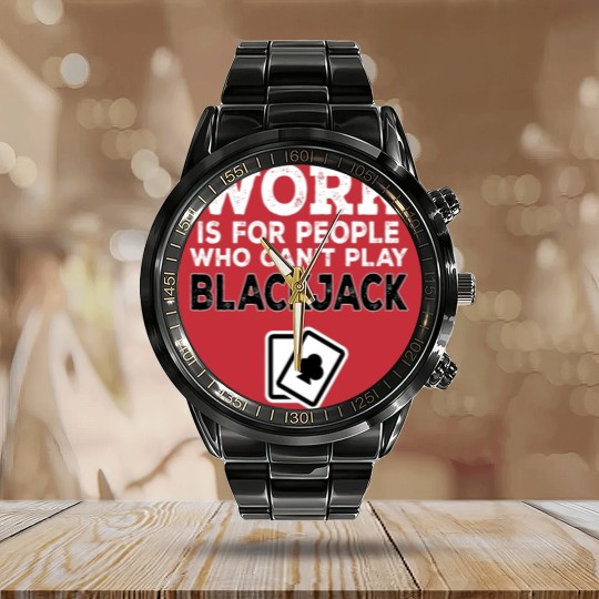 Discover Work Is For People Who Can't Play Blackjack Calendar Steel Band Watch