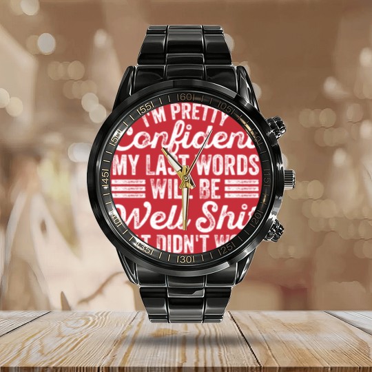Discover im pretty confident my last words will be well Calendar Steel Band Watch