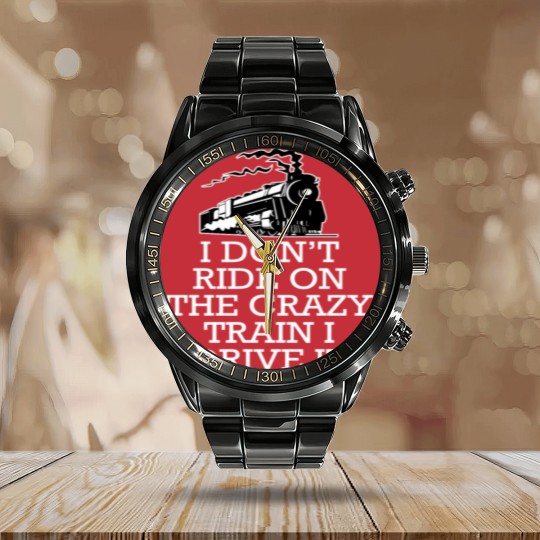 Discover I don't ride on the crazy train i drive it Calendar Steel Band Watch