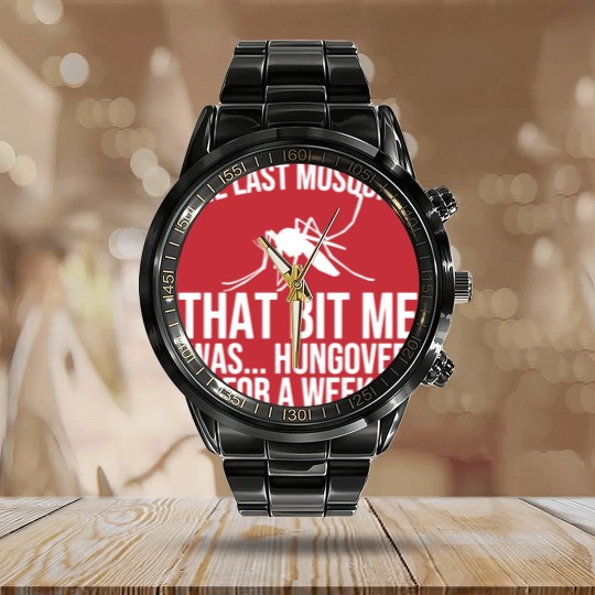 Discover The Last Mosquito That Bit Me Is Hungover Drunk Calendar Steel Band Watch