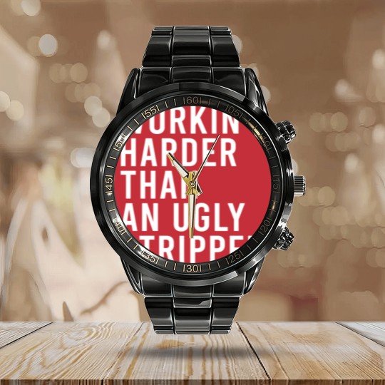 Discover Workin' harder than an ugly stripper Calendar Steel Band Watch
