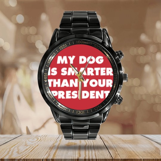 Discover My Dog is Smarter than Your President Calendar Steel Band Watch Calendar Steel Band Watch