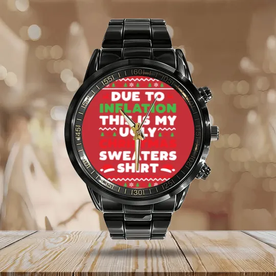 Discover Xmas Due To Inflation This Is My Christmas Ugly Sweaters Calendar Steel Band Watch