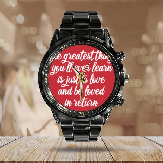 Discover The greatest thing you ll ever learn is just to love and be loved in return Calendar Steel Band Watch