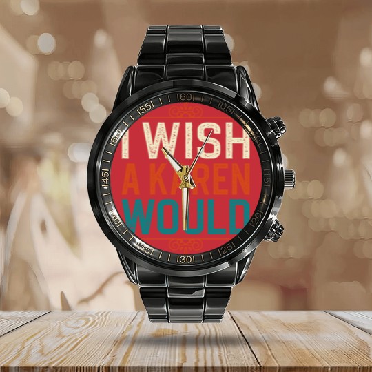Discover I Wish A Karen Would Calendar Steel Band Watch