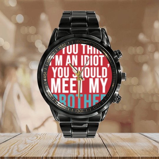 Discover If you think I m an idiot Calendar Steel Band Watch